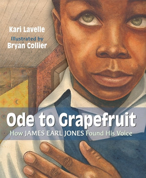 Ode to Grapefruit: How James Earl Jones Found His Voice by Lavelle, Kari