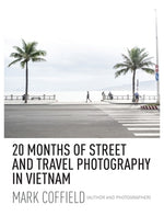 20 Months of Street and Travel Photography in Vietnam by Coffield, Mark