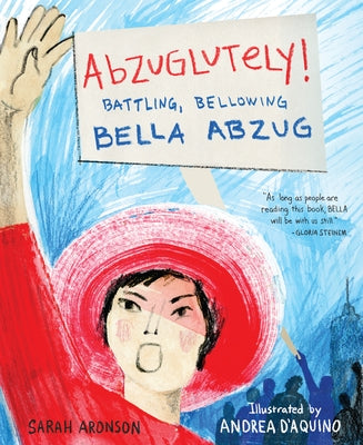 Abzuglutely!: Battling, Bellowing Bella Abzug by Aronson, Sarah