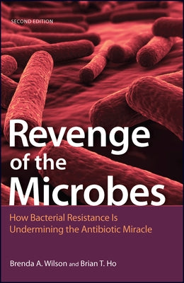 Revenge of the Microbes: How Bacterial Resistance Is Undermining the Antibiotic Miracle by Wilson, Brenda A.