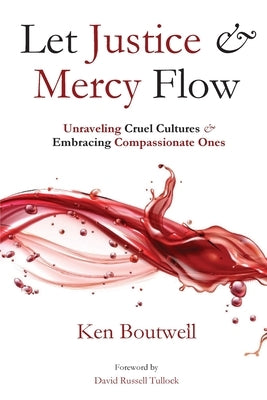 Let Justice and Mercy Flow by Boutwell, Ken