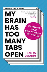 My Brain Has Too Many Tabs Open: Untangle Your Relationship with Tech - Revised and Updated by Goodin, Tanya