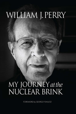 My Journey at the Nuclear Brink by Perry, William