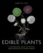 Edible Plants: A Photographic Survey of the Wild Edible Botanicals of North America by Fike, Jimmy