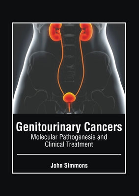 Genitourinary Cancers: Molecular Pathogenesis and Clinical Treatment by Simmons, John