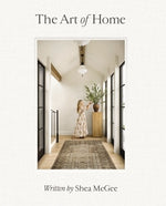 The Art of Home: A Designer Guide to Creating an Elevated Yet Approachable Home by McGee, Shea