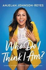 Who Do I Think I Am?: Stories of Chola Wishes and Caviar Dreams by Johnson-Reyes, Anjelah