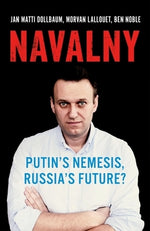 Navalny: Putin's Nemesis, Russia's Future? by Dollbaum, Jan Matti