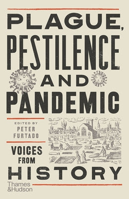 Plague, Pestilence and Pandemic: Voices from History by Furtado, Peter