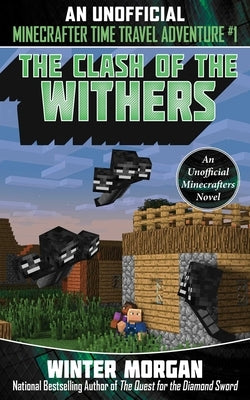 The Clash of the Withers: An Unofficial Minecrafters Time Travel Adventure, Book 1 by Morgan, Winter