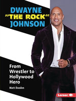 Dwayne the Rock Johnson: From Wrestler to Hollywood Hero by Doeden, Matt