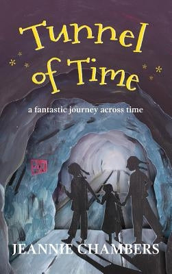 Tunnel of Time: A Fantastic Journey Through Time by Chambers, Jeannie