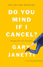 Do You Mind If I Cancel?: (Things That Still Annoy Me) by Janetti, Gary