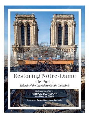 Restoring Notre-Dame de Paris: Rebirth of the Legendary Gothic Cathedral by Zachmann, Patrick