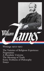 William James: Writings 1902-1910: The Varieties of Religious Experience/Pragmatism/A Pluralistic Universe/The Meaning of Truth/Some by James, William