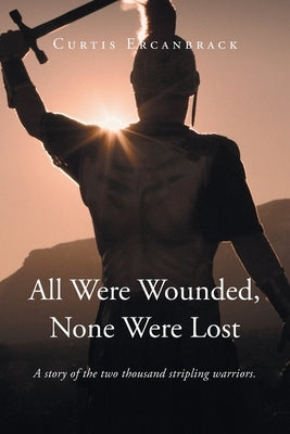 All Were Wounded, None Were Lost: A story of the two thousand stripling warriors. by Ercanbrack, Curtis