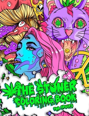 The Stoner Coloring Book for Adults: A Trippy and Psychedelic Coloring Book Featuring Mesmerizing Cannabis-Inspired Illustrations by Guy, Stoner