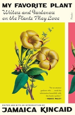 My Favorite Plant: Writers and Gardeners on the Plants They Love by Kincaid, Jamaica