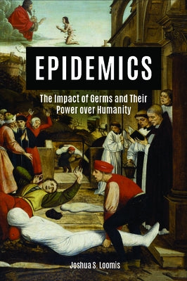 Epidemics: The Impact of Germs and Their Power Over Humanity by Loomis, Joshua