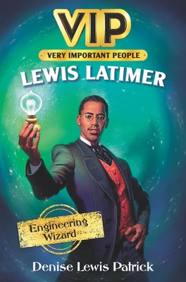 Vip: Lewis Latimer: Engineering Wizard by Patrick, Denise Lewis