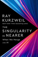 The Singularity Is Nearer: When We Merge with AI by Kurzweil, Ray