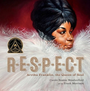 Respect: Aretha Franklin, the Queen of Soul by Weatherford, Carole Boston