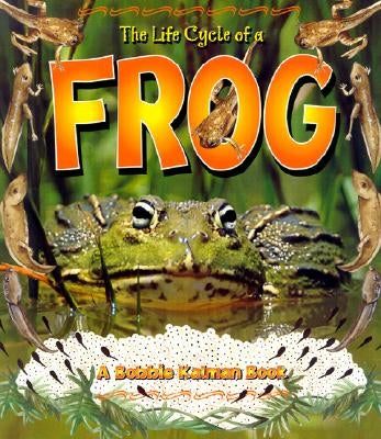 The Life Cycle of a Frog by Kalman, Bobbie