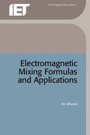 Electromagnetic Mixing Formulas and Applications by Sihvola, Ari