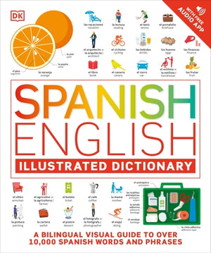 Spanish - English Illustrated Dictionary: A Bilingual Visual Guide to Over 10,000 Spanish Words and Phrases by DK