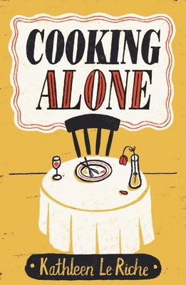 Cooking Alone by Le Riche, Kathleen