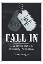 Fall In: A Veteran with a Gambling Addiction by Yeager, Dave