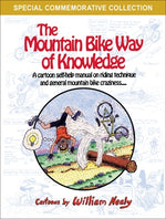 The Mountain Bike Way of Knowledge: A Cartoon Self-Help Manual on Riding Technique and General Mountain Bike Craziness by Nealy, William