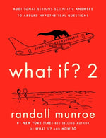 What If? 2: Additional Serious Scientific Answers to Absurd Hypothetical Questions by Munroe, Randall