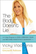 The Body Doesn't Lie: A 3-Step Program to End Chronic Pain and Become Positively Radiant by Vlachonis, Vicky