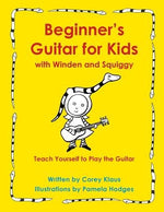 Beginner's Guitar for Kids with Winden and Squiggy: Teach Yourself to Play the Guitar by Klaus, Corey