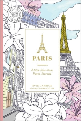 Paris: A Color-Your-Own Travel Journal by Carrick, Evie