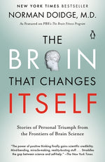 The Brain That Changes Itself: Stories of Personal Triumph from the Frontiers of Brain Science by Doidge, Norman