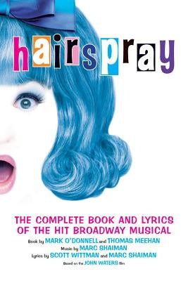 Hairspray: The Complete Book and Lyrics of the Hit Broadway Musical by O'Donnell, Mark