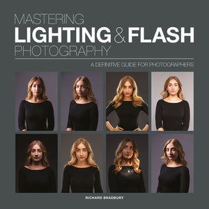 Mastering Lighting & Flash Photography: A Definitive Guide for Photographers by Bradbury, Richard