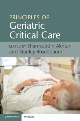 Principles of Geriatric Critical Care by Akhtar, Shamsuddin