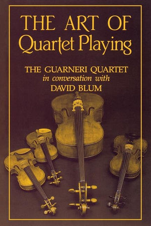 The Art of Quartet Playing by Blum, David