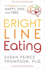 Bright Line Eating: The Science of Living Happy, Thin and Free by Thompson, Susan Peirce
