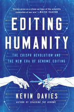 Editing Humanity: The Crispr Revolution and the New Era of Genome Editing by Davies, Kevin