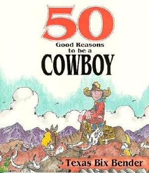 50 Good Reasons to Be a Cowboy by Arwood, Steve