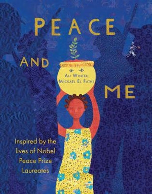 Peace and Me: Inspired by the Lives of Nobel Peace Prize Laureates by Winter, Ali