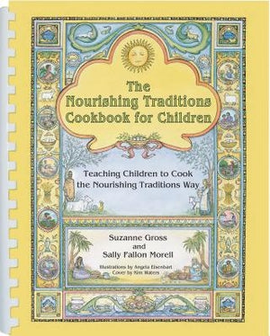 The Nourishing Traditions Cookbook for Children: Teaching Children to Cook the Nourishing Traditions Way by Gross, Suzanne