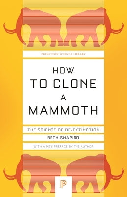 How to Clone a Mammoth: The Science of De-Extinction by Shapiro, Beth