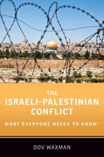 The Israeli-Palestinian Conflict: What Everyone Needs to KnowÂ(R) by Waxman, Dov