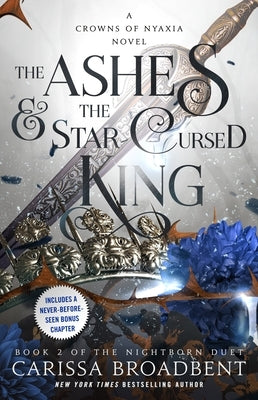 The Ashes & the Star-Cursed King: Book 2 of the Nightborn Duet by Broadbent, Carissa