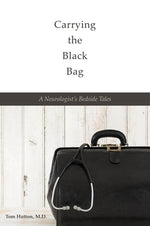 Carrying the Black Bag: A Neurologist's Bedside Tales by Hutton, Tom